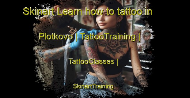 Skinart Learn how to tattoo in Plotkovo | TattooTraining | TattooClasses | SkinartTraining-Russian Federation